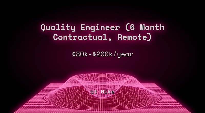 Web3 Quality Engineer (6 Month Contractual, Remote) $80k - $200k at Hike