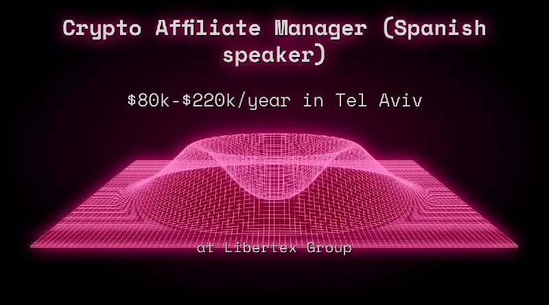 Web3 Crypto Affiliate Manager (Spanish speaker) $80k - $220k in Tel Aviv at Libertex Group