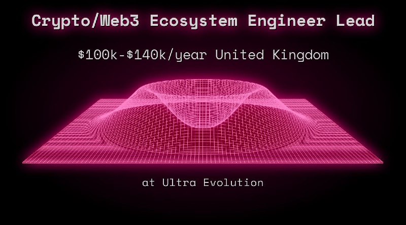 Crypto/Web3 Ecosystem Engineer Lead $100k - $140k  United Kingdom at Ultra Evolution