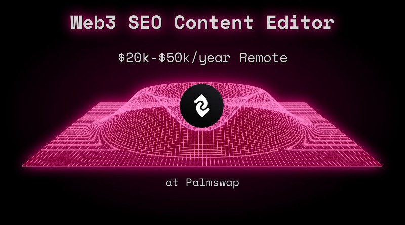 Web3 SEO Content Editor $20k - $50k Remote at Palmswap