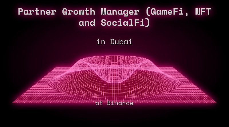 Web3 Partner Growth Manager (GameFi, NFT and SocialFi) in Dubai at Binance