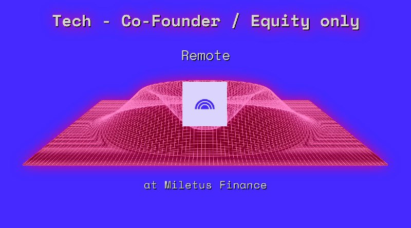Web3 Tech - Co-Founder / Equity only Remote at Miletus Finance