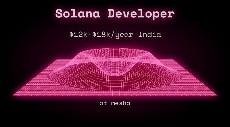 Web3 Solana Developer $12k - $18k India at mesha
