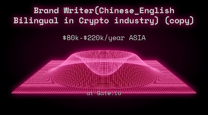 Web3 Brand Writer(Chinese_English Bilingual in Crypto industry) (copy) $80k - $220k ASIA at Gate.io