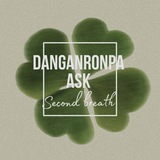 Danganronpa ASK • 𝑺𝒆𝒄𝒐𝒏𝒅 𝒃𝒓𝒆𝒂𝒕𝒉 •