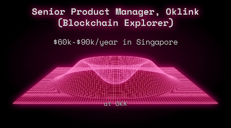 Web3 Senior Product Manager, Oklink (Blockchain Explorer) $54k - $81k in Singapore at OKX