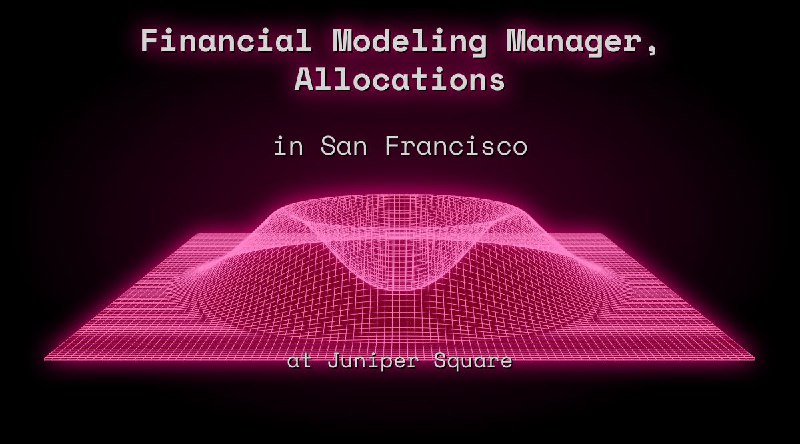 Web3 Financial Modeling Manager, Allocations in San Francisco at Juniper Square