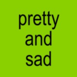 pretty and sad