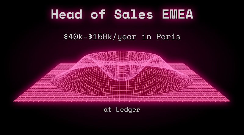 Web3 Head of Sales EMEA $36k - $75k in Paris at Ledger