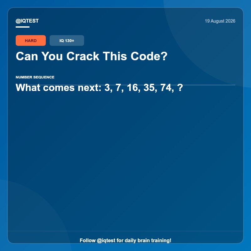 IQ Test: Can You Crack This Code?What comes next: 3, 7, 16, 35, 74, ?