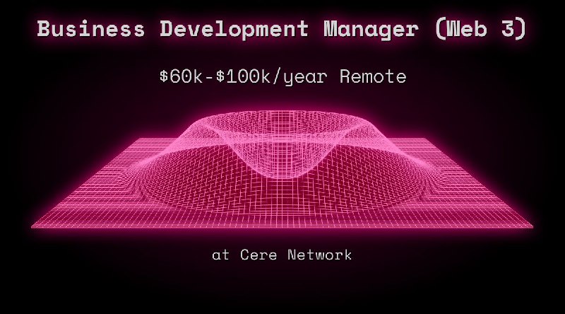 Business Development Manager (Web 3) $60k - $100k Remote at Cere Network