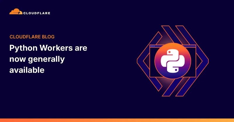 Cloudflare 宣布 Python Workers 正式全面可用