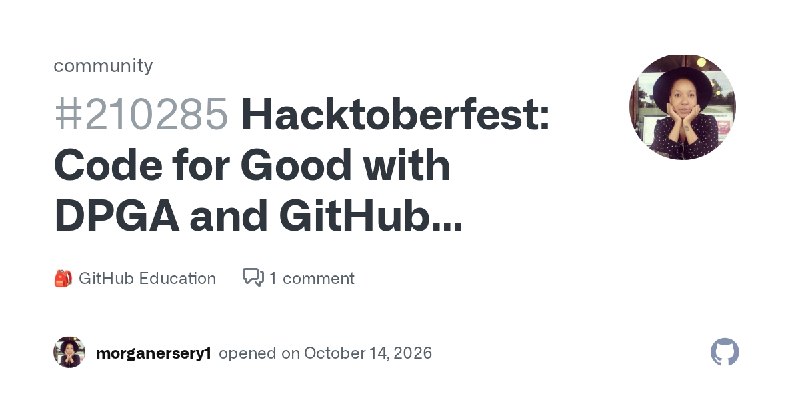 Hacktoberfest: Code for Good with DPGA and GitHub Education · community · Discussion #210285