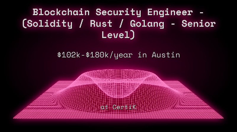Web3 Blockchain Security Engineer - (Solidity / Rust / Golang - Senior Level) $102k - $180k in Austin at CertiK