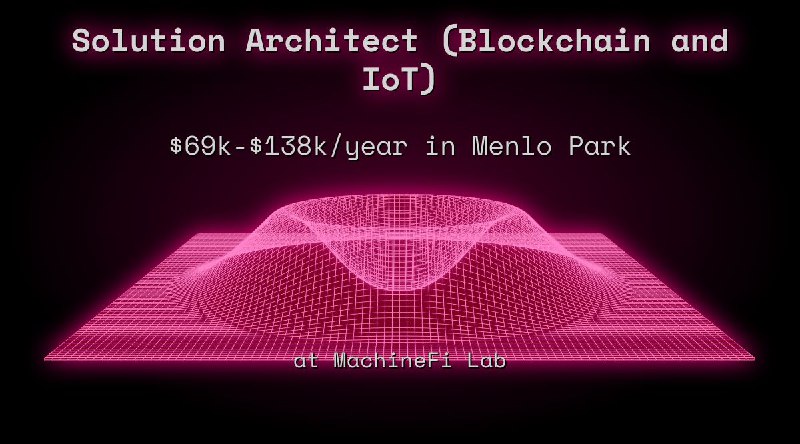 Web3 Solution Architect (Blockchain and IoT) $62k - $69k in Menlo Park at MachineFi Lab