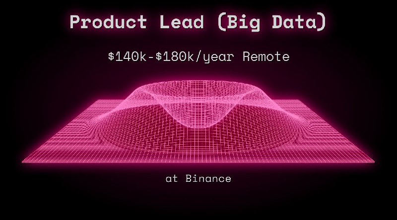 Web3 Product Lead (Big Data) $140k - $180k Remote at Binance
