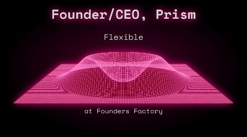 Web3 Founder/CEO, Prism  Flexible at Founders Factory