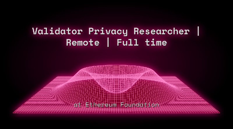 Web3 Validator Privacy Researcher | Remote | Full time at Ethereum Foundation